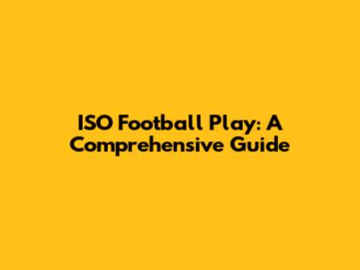 ISO Football Play: A Comprehensive Guide