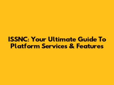 ISSNC: Your Ultimate Guide To Platform Services & Features
