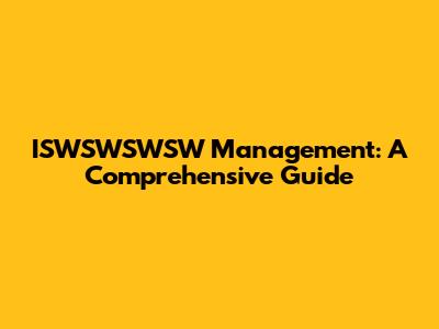 ISWSWSWSW Management: A Comprehensive Guide
