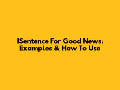 ISentence For Good News: Examples & How To Use