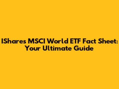 IShares MSCI World ETF Fact Sheet: Your Ultimate Guide