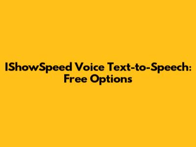 IShowSpeed Voice Text-to-Speech: Free Options