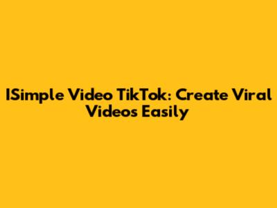 ISimple Video TikTok: Create Viral Videos Easily