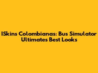 ISkins Colombianas: Bus Simulator Ultimate's Best Looks