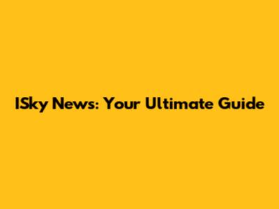 ISky News: Your Ultimate Guide