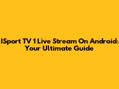 ISport TV 1 Live Stream On Android: Your Ultimate Guide