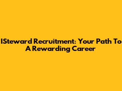 ISteward Recruitment: Your Path To A Rewarding Career