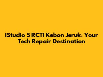 IStudio 5 RCTI Kebon Jeruk: Your Tech Repair Destination