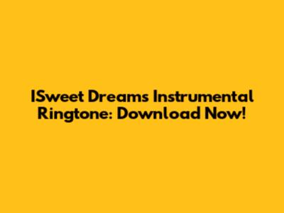 ISweet Dreams Instrumental Ringtone: Download Now!