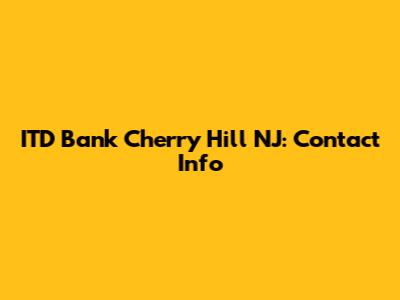 ITD Bank Cherry Hill NJ: Contact Info