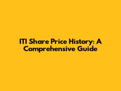 ITI Share Price History: A Comprehensive Guide