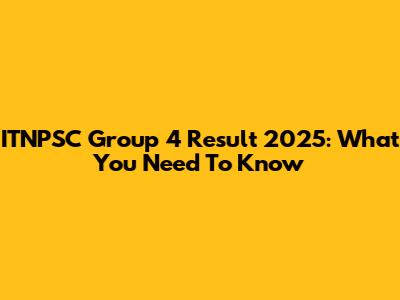 ITNPSC Group 4 Result 2025: What You Need To Know
