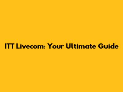 ITT Livecom: Your Ultimate Guide