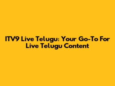 ITV9 Live Telugu: Your Go-To For Live Telugu Content