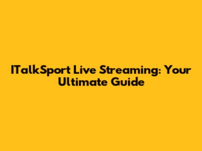 ITalkSport Live Streaming: Your Ultimate Guide