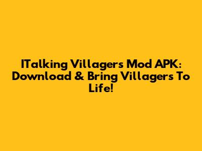 ITalking Villagers Mod APK: Download & Bring Villagers To Life!