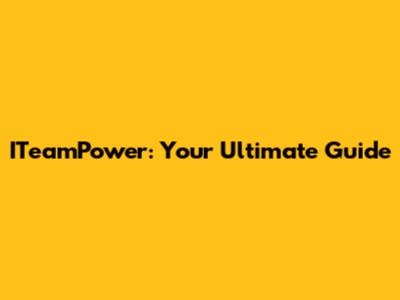 ITeamPower: Your Ultimate Guide