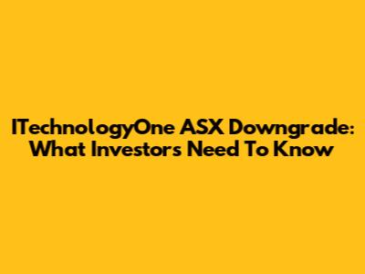 ITechnologyOne ASX Downgrade: What Investors Need To Know