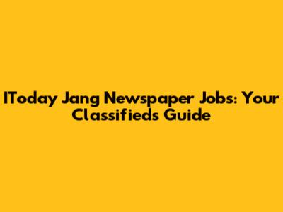IToday Jang Newspaper Jobs: Your Classifieds Guide
