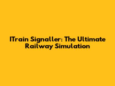 ITrain Signaller: The Ultimate Railway Simulation