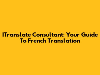 ITranslate Consultant: Your Guide To French Translation
