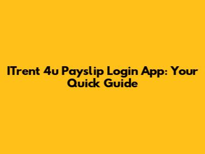 ITrent 4u Payslip Login App: Your Quick Guide