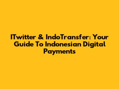 ITwitter & IndoTransfer: Your Guide To Indonesian Digital Payments