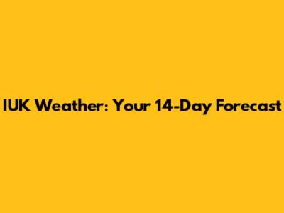 IUK Weather: Your 14-Day Forecast