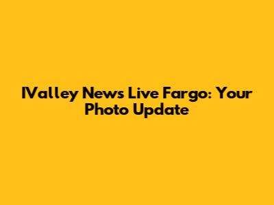 IValley News Live Fargo: Your Photo Update