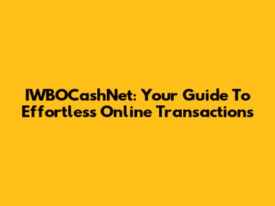 IWBOCashNet: Your Guide To Effortless Online Transactions