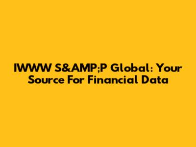 IWWW S&AMP;P Global: Your Source For Financial Data
