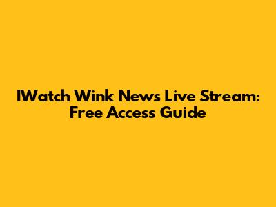 IWatch Wink News Live Stream: Free Access Guide