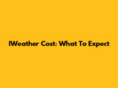 IWeather Cost: What To Expect