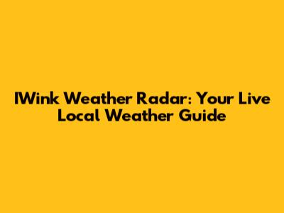 IWink Weather Radar: Your Live Local Weather Guide