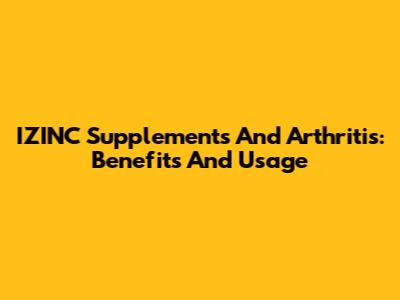 IZINC Supplements And Arthritis: Benefits And Usage