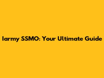 Iarmy SSMO: Your Ultimate Guide