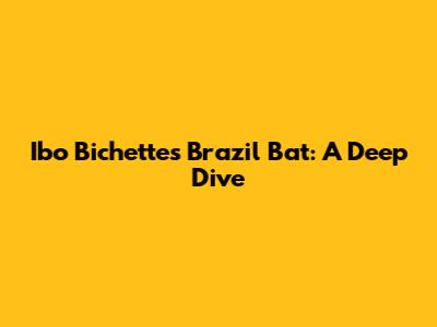Ibo Bichette's Brazil Bat: A Deep Dive