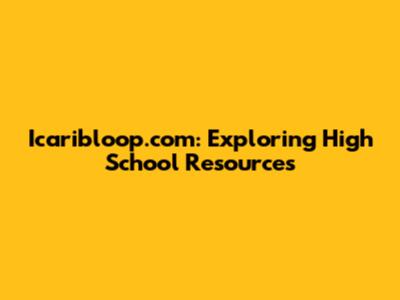 Icaribloop.com: Exploring High School Resources