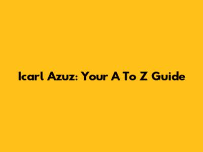 Icarl Azuz: Your A To Z Guide