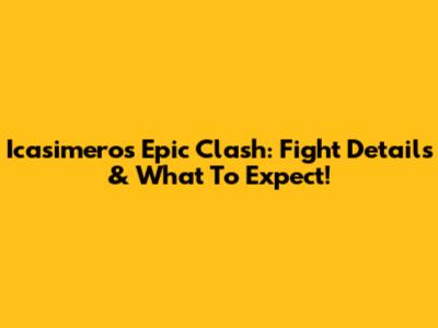 Icasimero's Epic Clash: Fight Details & What To Expect!