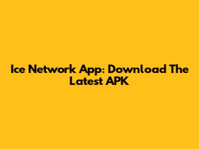 Ice Network App: Download The Latest APK