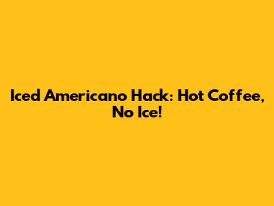 Iced Americano Hack: Hot Coffee, No Ice!