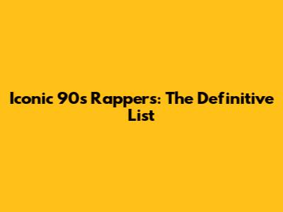 Iconic 90s Rappers: The Definitive List