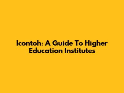 Icontoh: A Guide To Higher Education Institutes