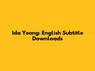 Ida Yeong: English Subtitle Downloads