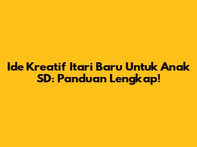 Ide Kreatif Itari Baru Untuk Anak SD: Panduan Lengkap!