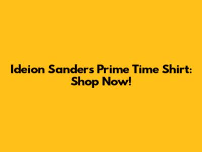 Ideion Sanders Prime Time Shirt: Shop Now!