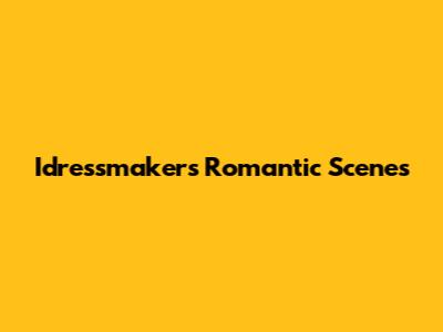 Idressmaker's Romantic Scenes