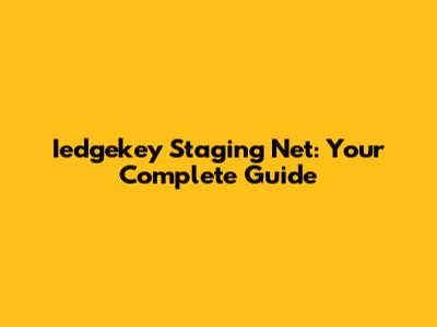 Iedgekey Staging Net: Your Complete Guide