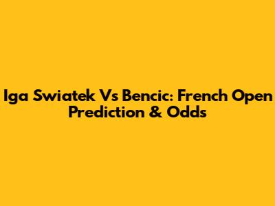Iga Swiatek Vs Bencic: French Open Prediction & Odds
